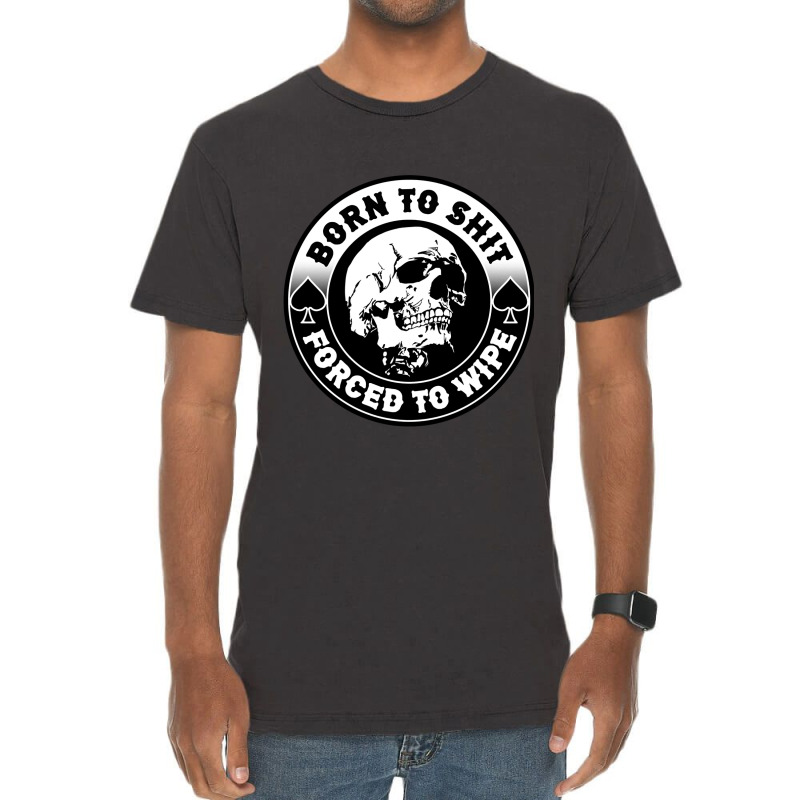 Born To Shit Forced To Wipe, Meme Skull Badge Motorcycle Vintage T-Shirt by Min06 | Artistshot