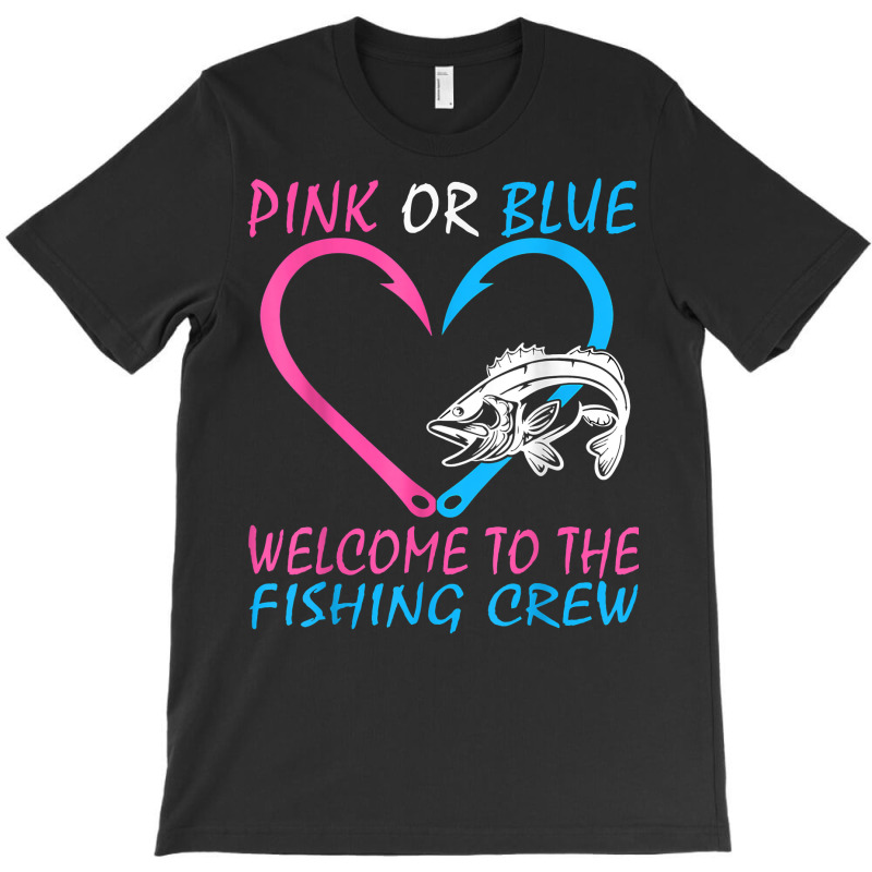 Pink Or Blue Welcome To The Fishing Crew Gender Reveal T Shirt T-shirt | Artistshot