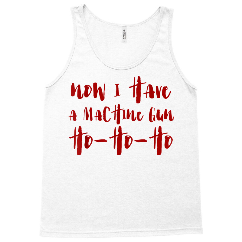 Now I Have A Machine Gun Ho Ho Ho Merry Christmas T Shirt T Shirt Tank Top | Artistshot