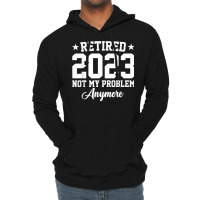 Retired 2023 Not My Problem Anymore Vintage Retirement T Shirt Lightweight Hoodie | Artistshot