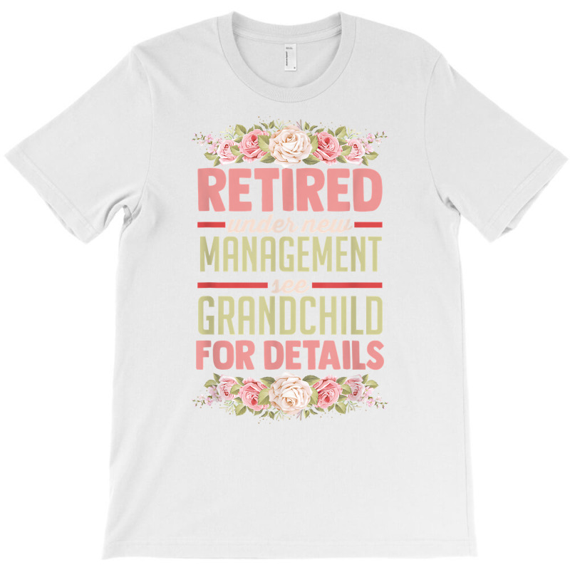 Retired Under New Management See Grandchild For Details T Shirt T-shirt | Artistshot