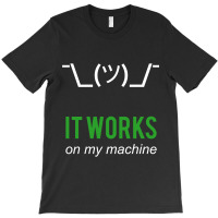 Shrug It Works On My Machine Funny Programmer Excuse Design T-shirt | Artistshot