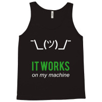 Shrug It Works On My Machine Funny Programmer Excuse Design Tank Top | Artistshot