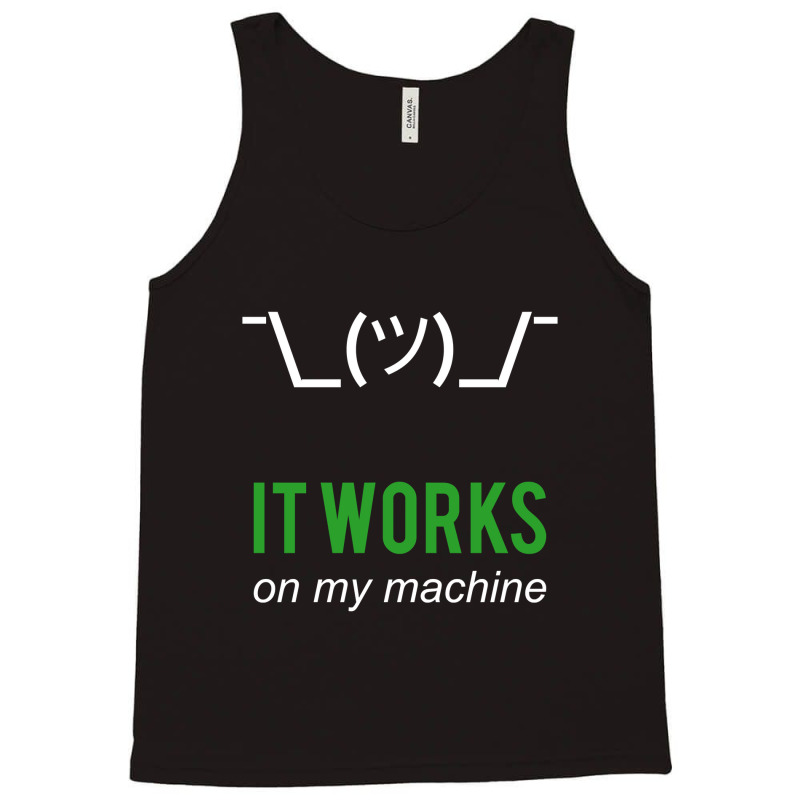 Shrug It Works On My Machine Funny Programmer Excuse Design Tank Top | Artistshot