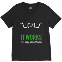 Shrug It Works On My Machine Funny Programmer Excuse Design V-neck Tee | Artistshot