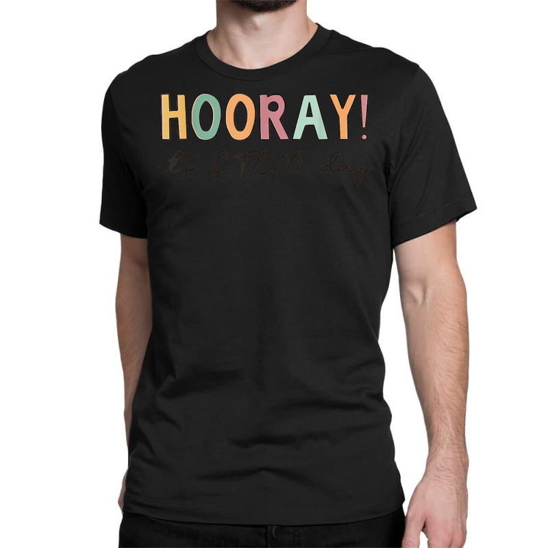 Retro Hooray It's Stem Day Funny Stem Teachers Students T Shirt Classic T-shirt | Artistshot