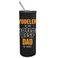 Yodeler By Day Worlds Best Dad By Night Father's Day Gift Skinny Tumbler | Artistshot