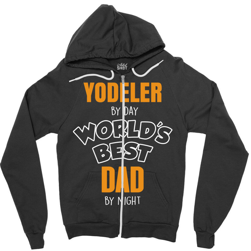 Yodeler By Day Worlds Best Dad By Night Father's Day Gift Zipper Hoodie | Artistshot