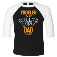 Yodeler By Day Worlds Best Dad By Night Father's Day Gift Toddler 3/4 Sleeve Tee | Artistshot