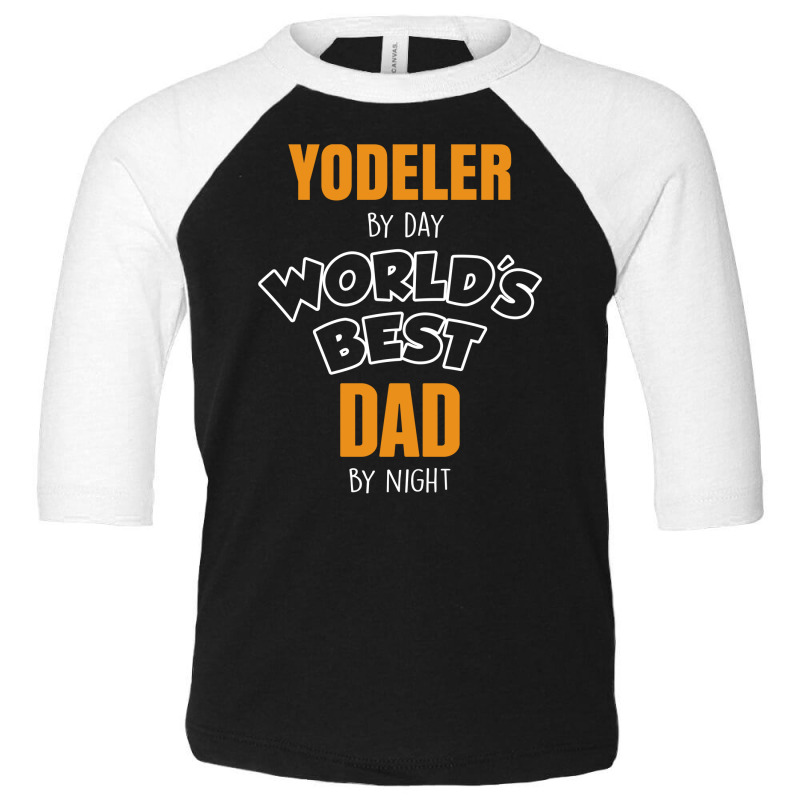 Yodeler By Day Worlds Best Dad By Night Father's Day Gift Toddler 3/4 Sleeve Tee | Artistshot