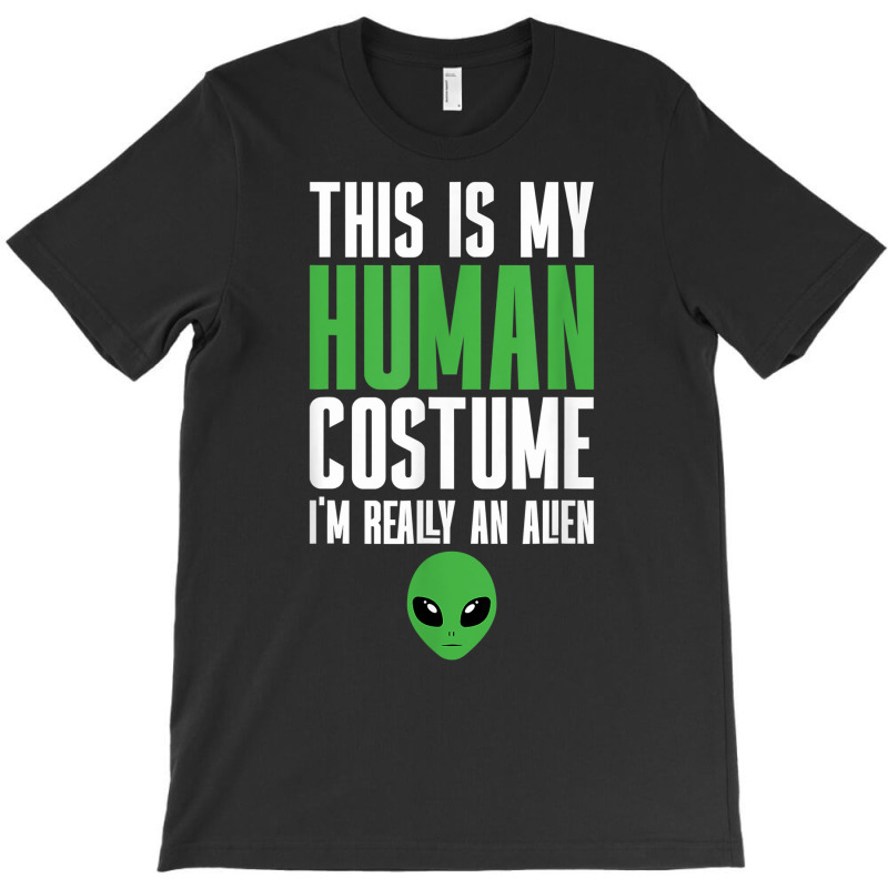 Weird Funny This Is My Human Costume I'm Really An Alien T Shirt T-shirt | Artistshot