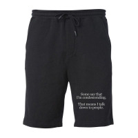 Some People Say I'm Condescending. That Means I Talk Down To People. Fleece Short | Artistshot