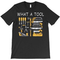 What A Tool Woodworking Carpentry Funny Humor T Shirt T-shirt | Artistshot