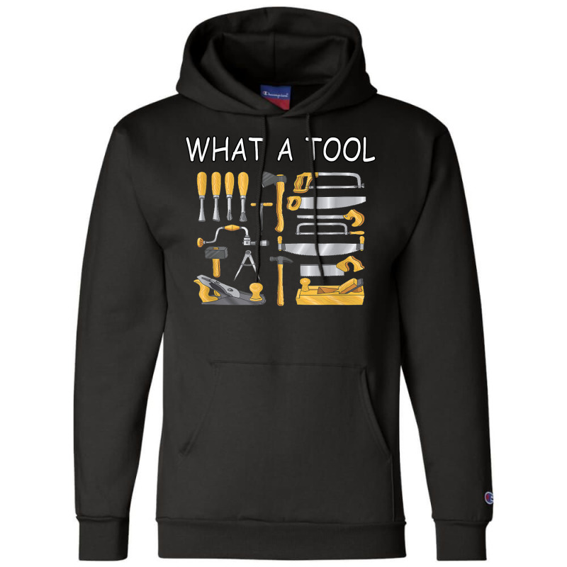 What A Tool Woodworking Carpentry Funny Humor T Shirt Champion Hoodie | Artistshot