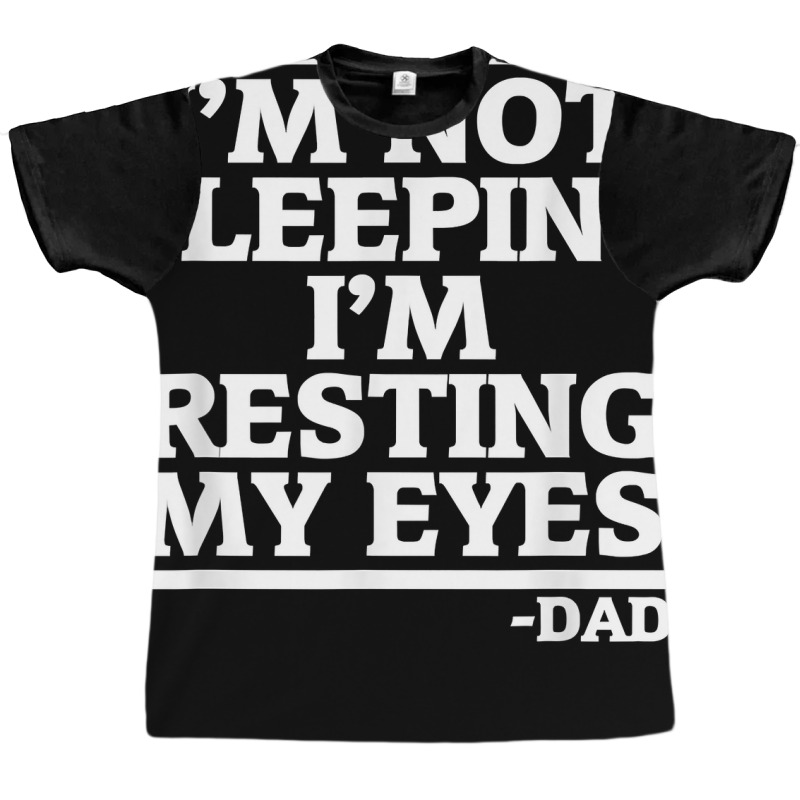 Sarcastic Dad Humor Not Sleeping Resting My Eyes Funny Dad T Shirt Graphic T-shirt | Artistshot