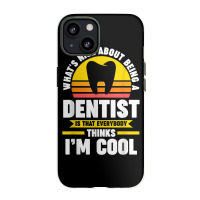 What's Nice About Being A Dentist Dentist Job T Shirt Iphone 13 Case | Artistshot