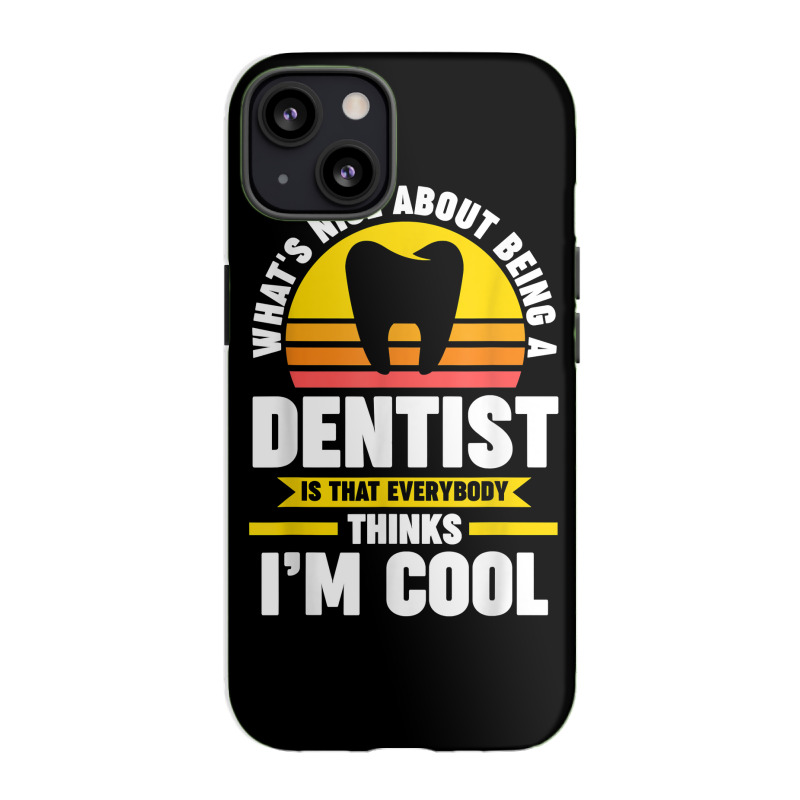 What's Nice About Being A Dentist Dentist Job T Shirt Iphone 13 Case | Artistshot