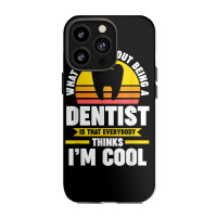 What's Nice About Being A Dentist Dentist Job T Shirt Iphone 13 Pro Case | Artistshot