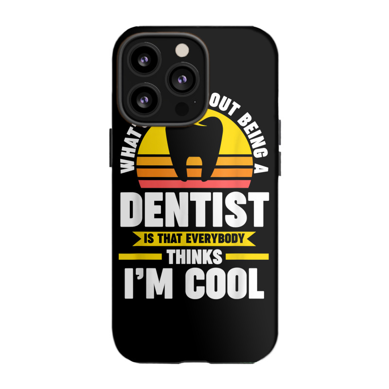 What's Nice About Being A Dentist Dentist Job T Shirt Iphone 13 Pro Case | Artistshot