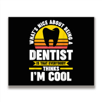 What's Nice About Being A Dentist Dentist Job T Shirt Metal Print Horizontal | Artistshot