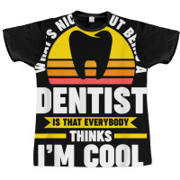 What's Nice About Being A Dentist Dentist Job T Shirt Graphic T-shirt | Artistshot