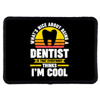 What's Nice About Being A Dentist Dentist Job T Shirt Rectangle Patch | Artistshot