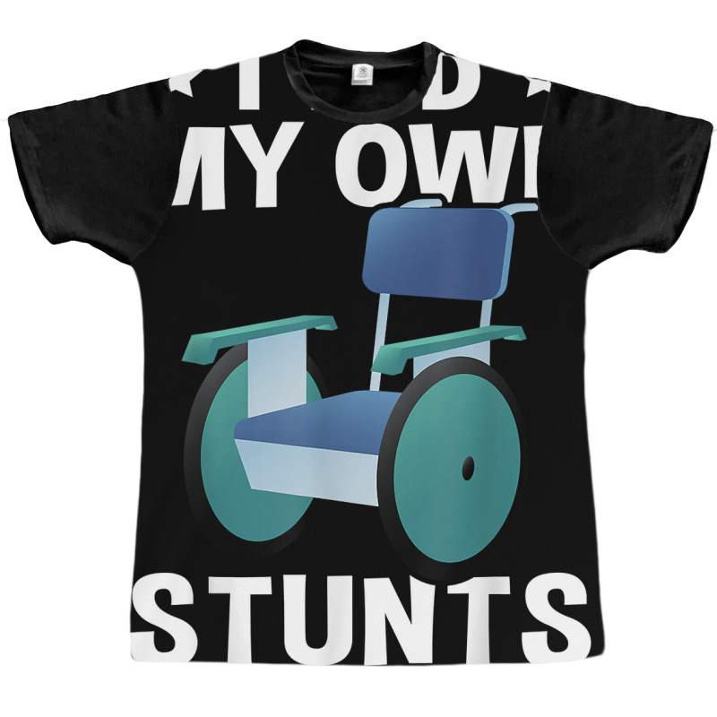 Wheelchair I Did My Own Stunts T Shirt Graphic T-shirt | Artistshot