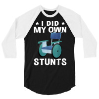 Wheelchair I Did My Own Stunts T Shirt 3/4 Sleeve Shirt | Artistshot