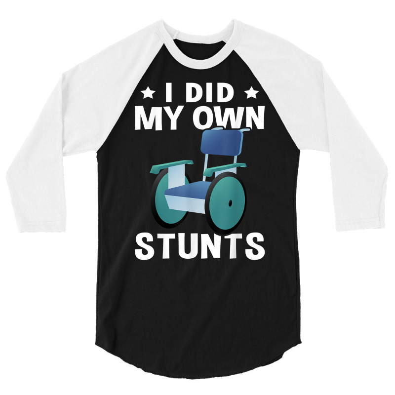 Wheelchair I Did My Own Stunts T Shirt 3/4 Sleeve Shirt | Artistshot