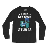 Wheelchair I Did My Own Stunts T Shirt Long Sleeve Shirts | Artistshot