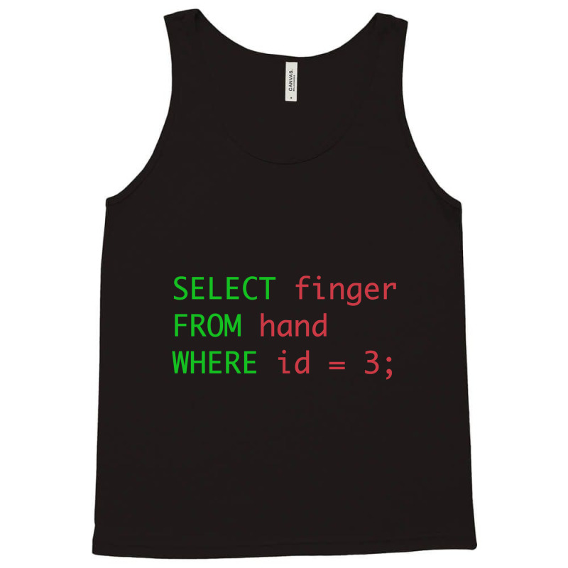 Sql Query Humor Select Finger From Hand Where Id = 3 Tank Top by rastyrocl | Artistshot