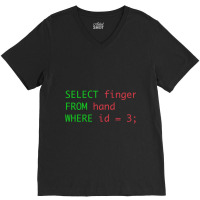 Sql Query Humor Select Finger From Hand Where Id = 3 V-neck Tee | Artistshot