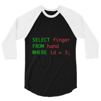 Sql Query Humor Select Finger From Hand Where Id = 3 3/4 Sleeve Shirt | Artistshot