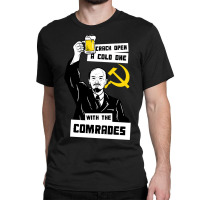 Crack Open A Cold One With The Comrades Classic T-shirt | Artistshot