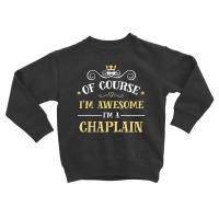 Of Course I'm Awesome I'm A Chaplain Toddler Sweatshirt | Artistshot