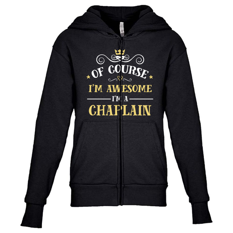 Of Course I'm Awesome I'm A Chaplain Youth Zipper Hoodie by thanchashop | Artistshot