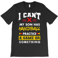 Son Has Handball Practice Funny Parents Humor Mom Dad T Shirt T-shirt | Artistshot