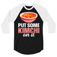 South Korean Food Put Some Kimchi On It T Shirt 3/4 Sleeve Shirt | Artistshot