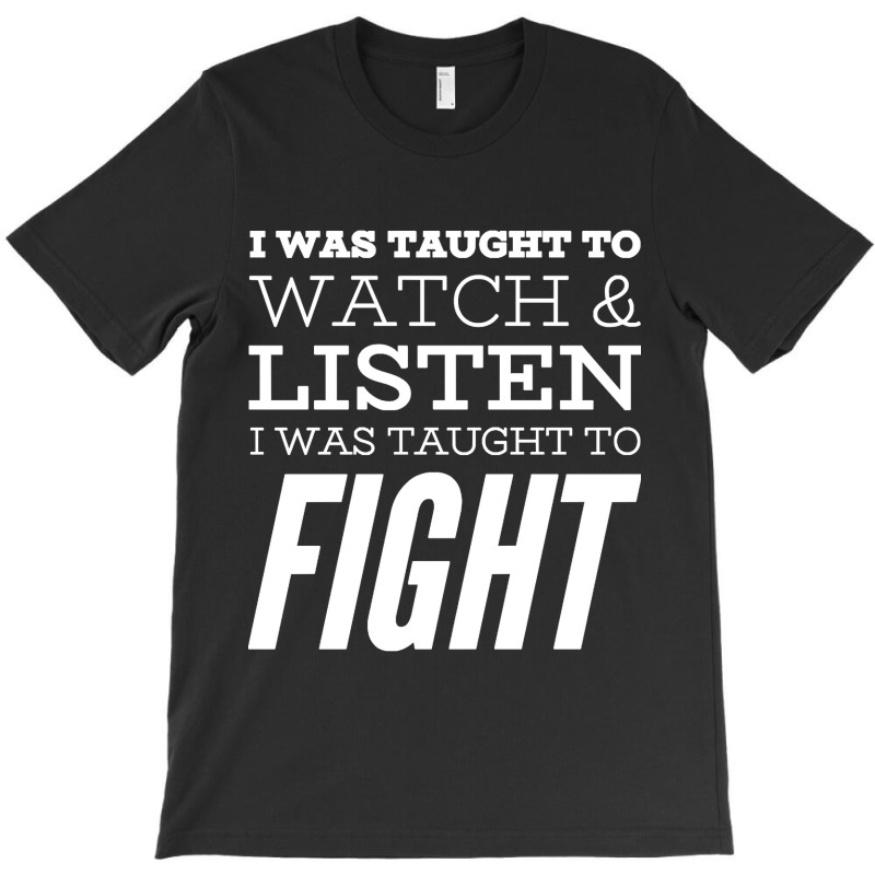 I Was Taught To Fight T-shirt | Artistshot