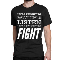 I Was Taught To Fight Classic T-shirt | Artistshot