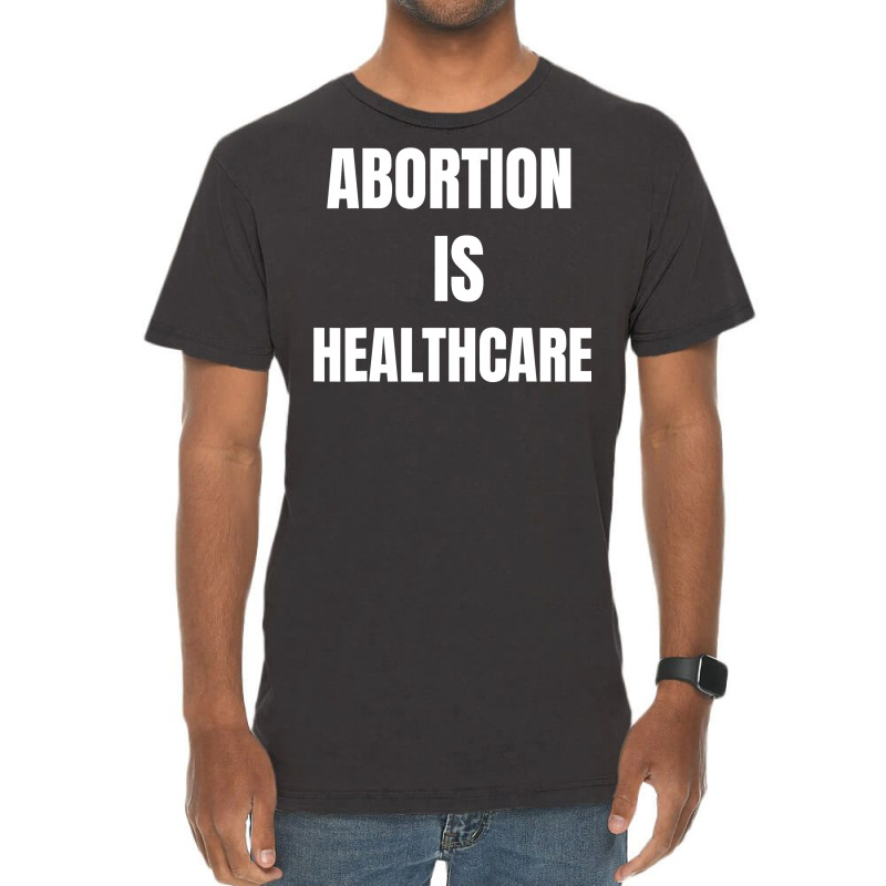 Womens Girls Feminism Abortion Is Healthcare T Shirt Vintage T-Shirt by tamkyfashions | Artistshot