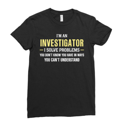 Investigator I Solve Problems Funny Gift Ladies Fitted T-shirt Designed By Thanchashop