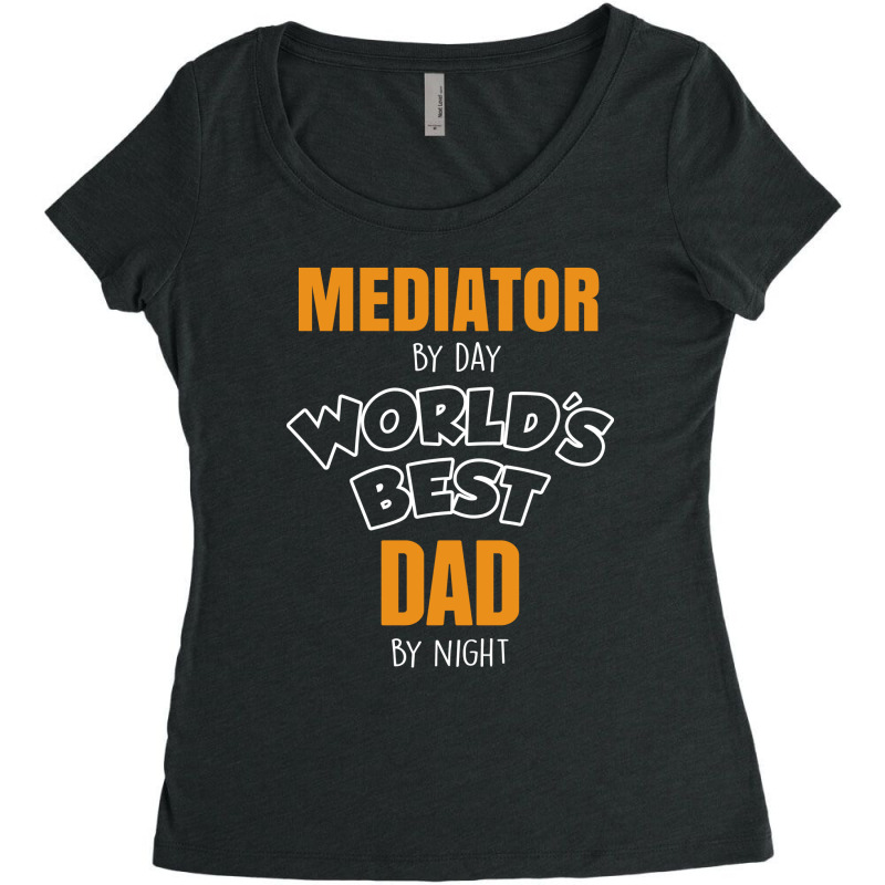 Mediator By Day Worlds Best Dad By Night Fathers Day Gift Women's Triblend Scoop T-shirt by thanchashop | Artistshot