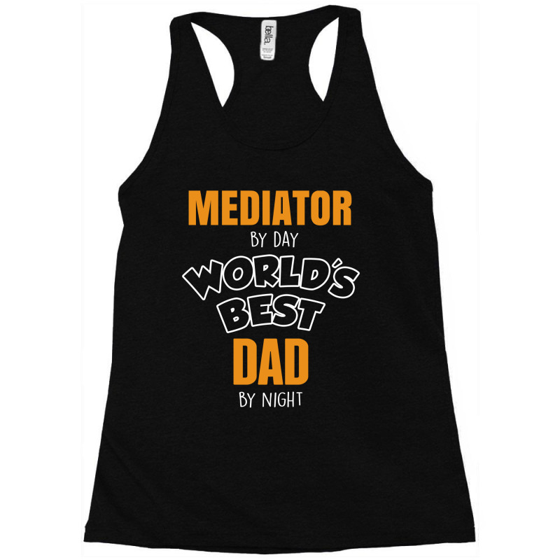 Mediator By Day Worlds Best Dad By Night Fathers Day Gift Racerback Tank by thanchashop | Artistshot