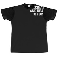 Vaccinated And Ready To Fuck Graphic T-shirt | Artistshot