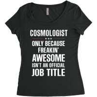 Gift For Freakin' Awesome Cosmologist Women's Triblend Scoop T-shirt | Artistshot