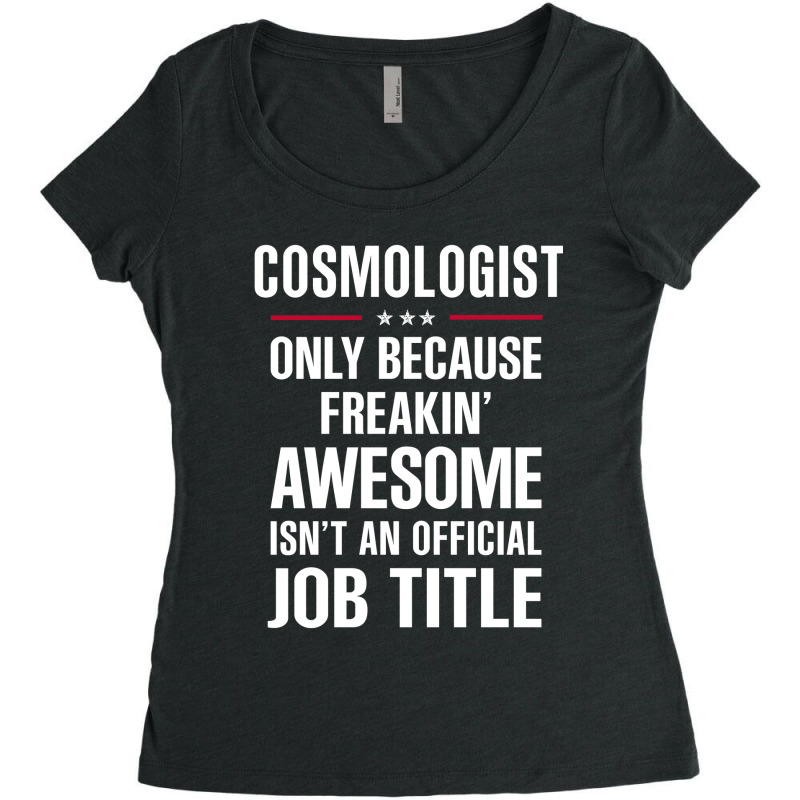 Gift For Freakin' Awesome Cosmologist Women's Triblend Scoop T-shirt by thanchashop | Artistshot