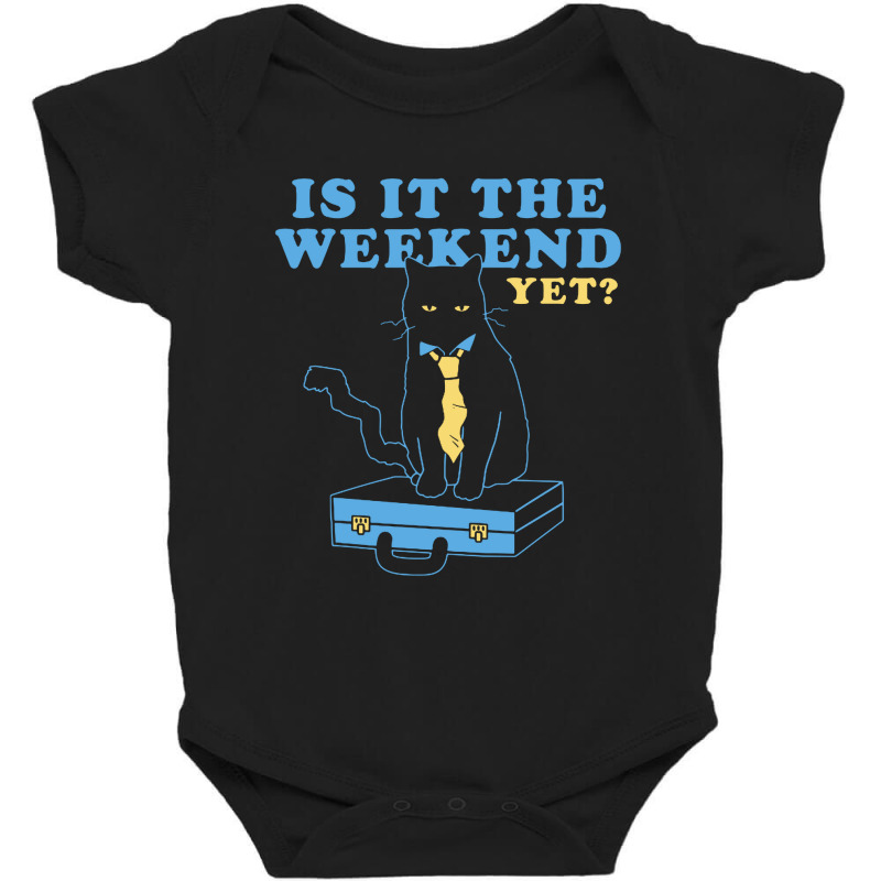 Is It The Weekend Yet Baby Bodysuit by Andalas | Artistshot