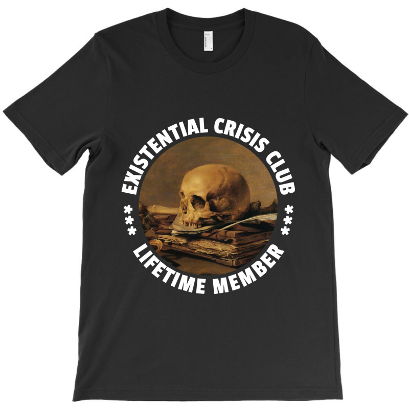 Existential Crisis Club - Lifetime Member - Fun Vanitas Design T-shirt | Artistshot