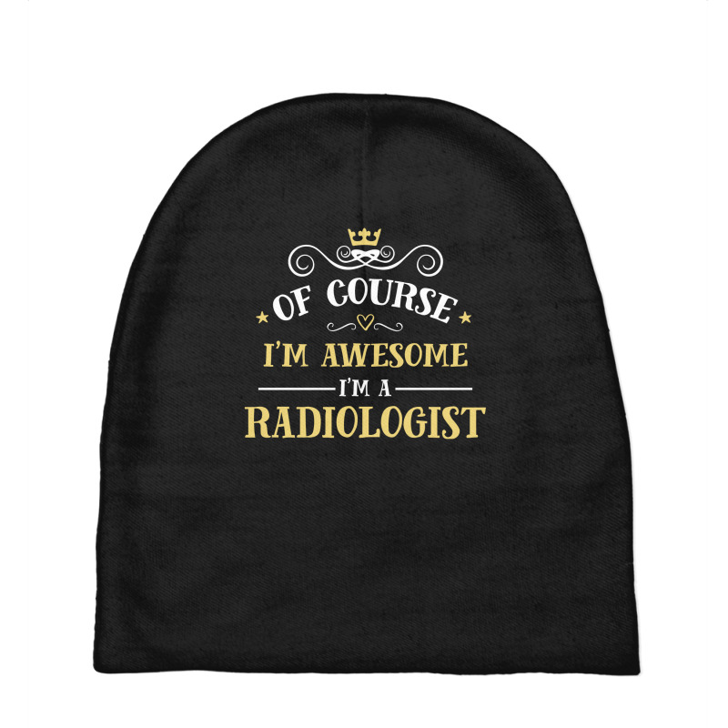 Of Course I'm Awesome I'm A Radiologist Baby Beanies by thanchashop | Artistshot